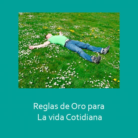 REGLAS DE ORO PARA LA VIDA COTIDIANA